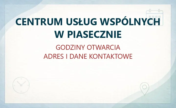 CENTRUM USŁUG WSPÓLNYCH W PIASECZNIE – godziny otwarcia i dane kontaktowe