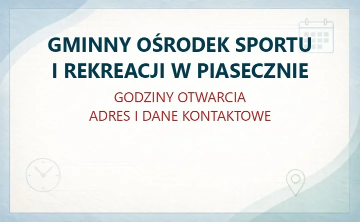 GMINNY OŚRODEK SPORTU I REKREACJI W PIASECZNIE – godziny otwarcia i dane kontaktowe