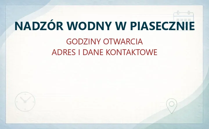 NADZÓR WODNY W PIASECZNIE – godziny otwarcia i dane kontaktowe