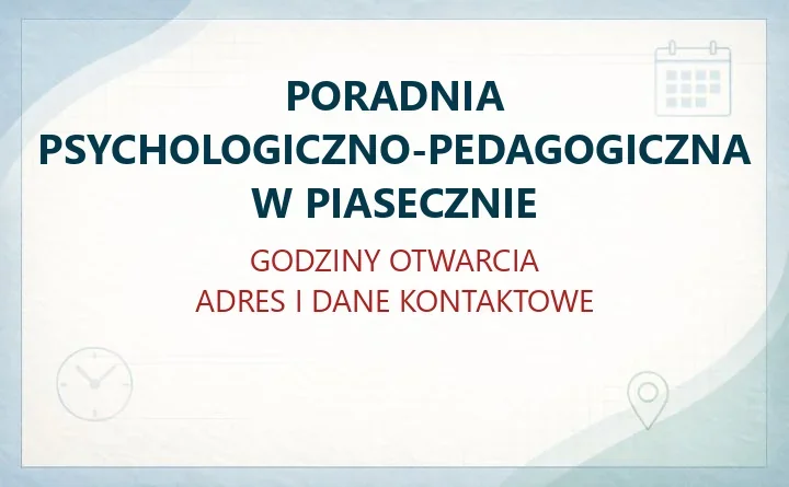 PORADNIA PSYCHOLOGICZNO-PEDAGOGICZNA W PIASECZNIE – godziny otwarcia i dane kontaktowe