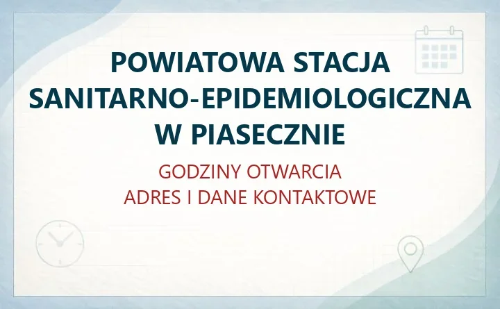 POWIATOWA STACJA SANITARNO-EPIDEMIOLOGICZNA W PIASECZNIE – godziny otwarcia i dane kontaktowe