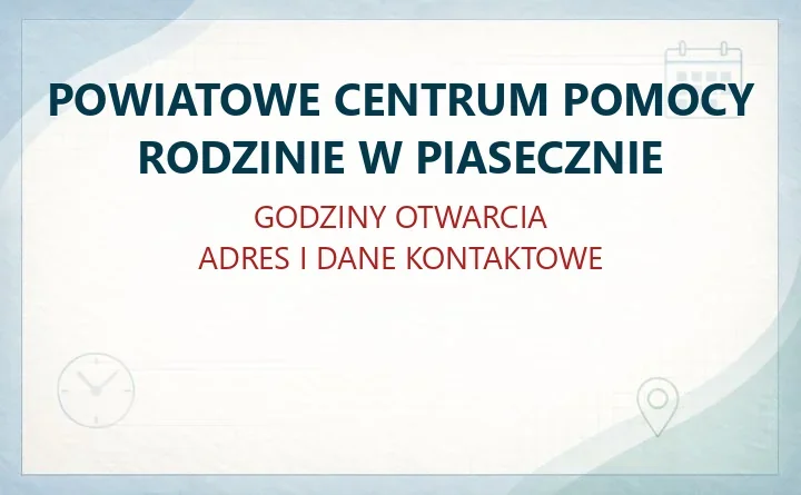 POWIATOWE CENTRUM POMOCY RODZINIE W PIASECZNIE – godziny otwarcia i dane kontaktowe