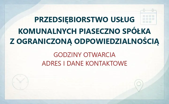 PRZEDSIĘBIORSTWO USŁUG KOMUNALNYCH PIASECZNO SPÓŁKA Z OGRANICZONĄ ODPOWIEDZIALNOŚCIĄ w Piasecznie – godziny otwarcia i dane kontaktowe