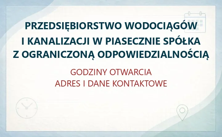 PRZEDSIĘBIORSTWO WODOCIĄGÓW I KANALIZACJI W PIASECZNIE SPÓŁKA Z OGRANICZONĄ ODPOWIEDZIALNOŚCIĄ – godziny otwarcia i dane kontaktowe
