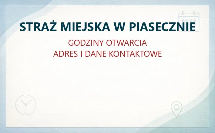 STRAŻ MIEJSKA W PIASECZNIE – godziny otwarcia i dane kontaktowe