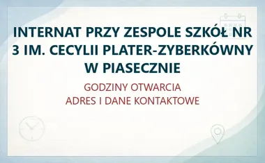 INTERNAT PRZY ZESPOLE SZKÓŁ NR 3 IM. CECYLII PLATER-ZYBERKÓWNY W PIASECZNIE – godziny otwarcia i dane kontaktowe