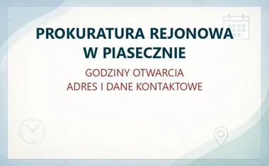 PROKURATURA REJONOWA W PIASECZNIE – godziny otwarcia i dane kontaktowe
