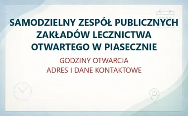 SAMODZIELNY ZESPÓŁ PUBLICZNYCH ZAKŁADÓW LECZNICTWA OTWARTEGO W PIASECZNIE – godziny otwarcia i dane kontaktowe