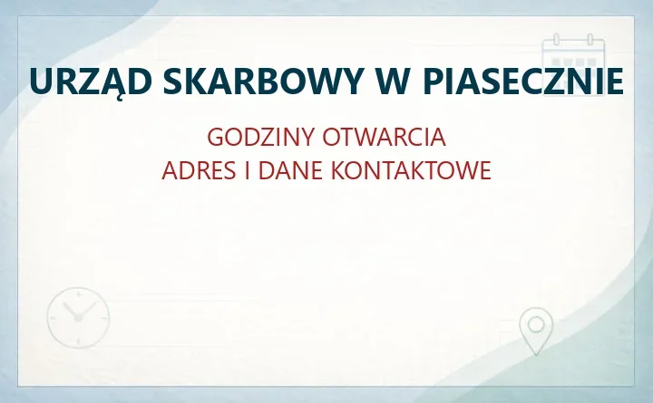 URZĄD SKARBOWY W PIASECZNIE – godziny otwarcia i dane kontaktowe