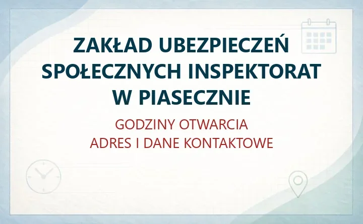 ZAKŁAD UBEZPIECZEŃ SPOŁECZNYCH INSPEKTORAT W PIASECZNIE – godziny otwarcia i dane kontaktowe