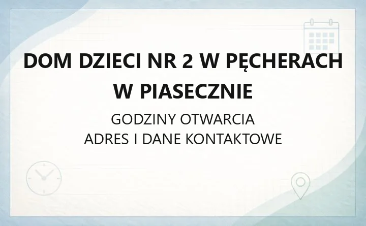 Dom Dzieci nr 2 w Pęcherach w Piasecznie - kontakt, godziny, informacje