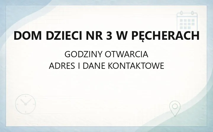 Dom Dzieci nr 3 w Pęcherach - kontakt, godziny, informacje