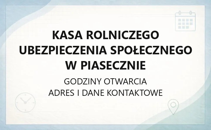 Kasa Rolniczego Ubezpieczenia Społecznego w Piasecznie - kontakt, godziny, informacje