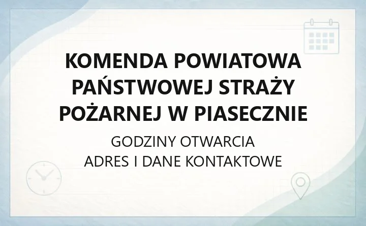 Komenda Powiatowa Państwowej Straży Pożarnej w Piasecznie - kontakt, godziny, informacje