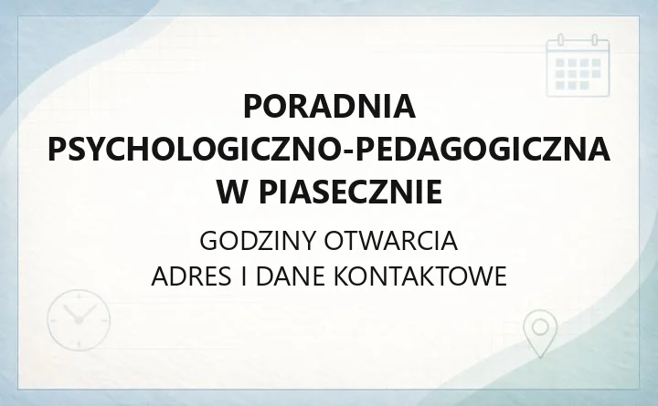 Poradnia Psychologiczno - Pedagogiczna w Piasecznie - kontakt, godziny, informacje