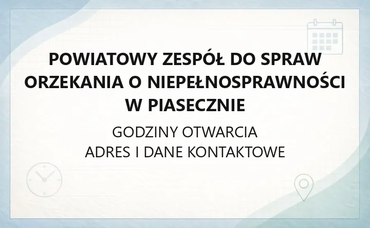 Powiatowy Zespół do Spraw Orzekania o Niepełnosprawności w Piasecznie - kontakt, godziny, informacje