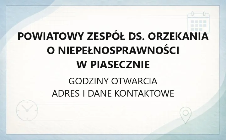 Powiatowy Zespół do Spraw Orzekania o Niepełnosprawności w Piasecznie - kontakt, godziny, informacje