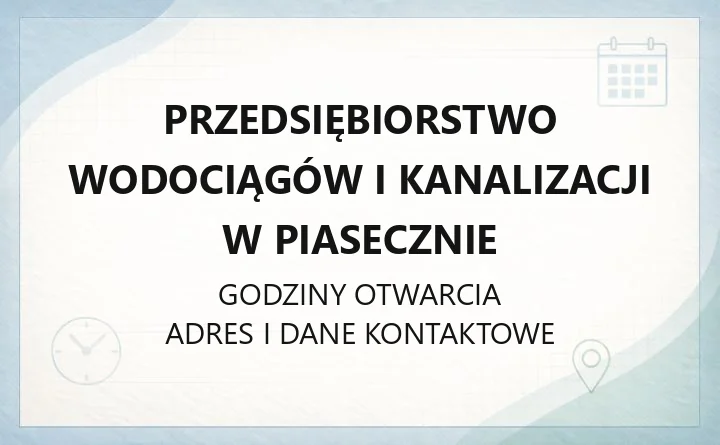 Przedsiębiorstwo Wodociągów i Kanalizacji w Piasecznie - kontakt, godziny, informacje