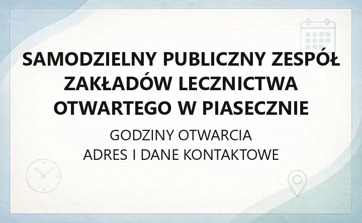 Samodzielny Publiczny Zespół Zakładów Lecznictwa Otwartego w Piasecznie - kontakt, godziny, informacje