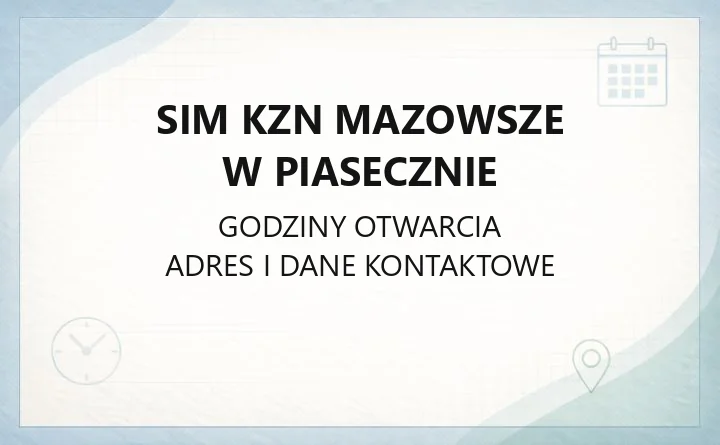 SIM KZN Mazowsze w Piasecznie - kontakt, godziny, informacje