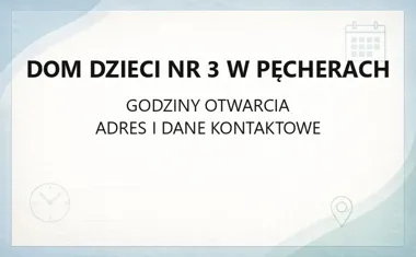 Dom Dzieci nr 3 w Pęcherach - kontakt, godziny, informacje