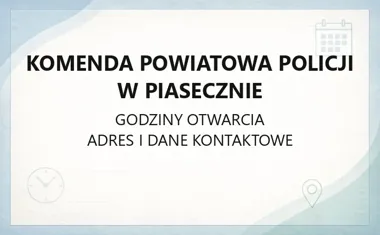 Komenda Powiatowa Policji w Piasecznie - kontakt, godziny, informacje