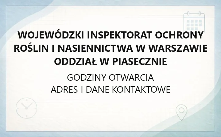 Wojewódzki Inspektorat Ochrony Roślin i Nasiennictwa w Warszawie Oddział w Piasecznie - kontakt, godziny, informacje