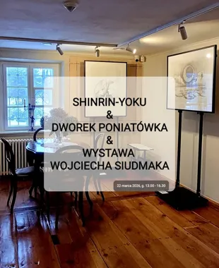 Grafika promocyjna wydarzenia Kąpiel leśna & Dworek Poniatówka — Wystawa Wojciecha Siudmaka i spacer shinrin-yoku, 22 marca 2026
