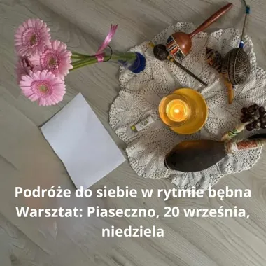 Podróże do siebie w rytmie bębna – warsztat Piaseczno